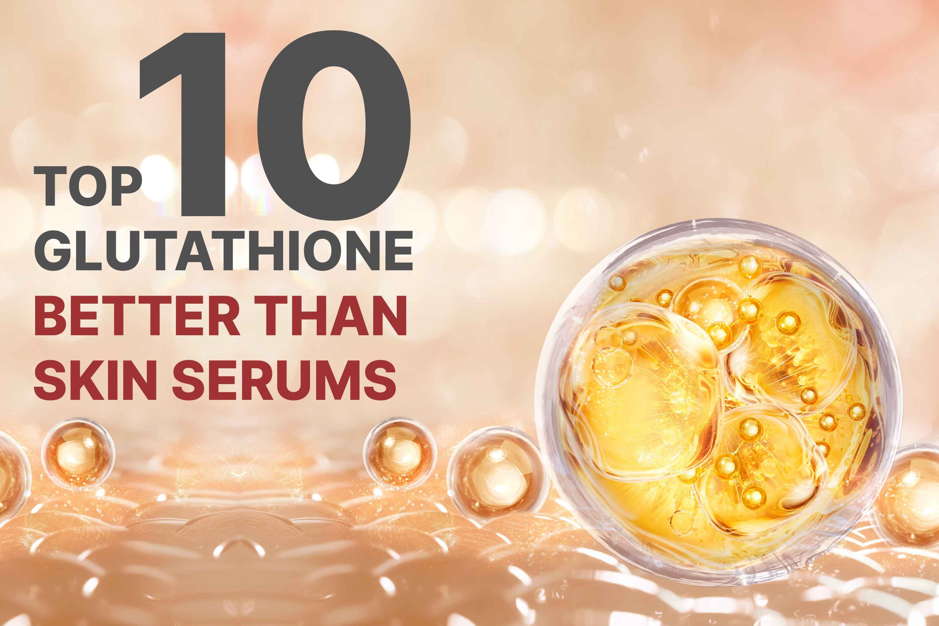 top 10 glutathione Top 10 Glutathione Supplements for Brighter Skin and Glow